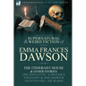 The Collected Supernatural and Weird Fiction of Emma Frances Dawson: The Itinerant House and Other Stories-One Novelette: 'a Gracious Visitation' and