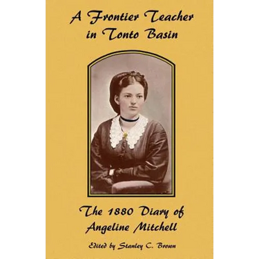 A Frontier Teacher in Tonto Basin: The 1880 Diary of Angeline Mitchell