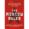 The Moscow Rules: The Secret CIA Tactics That Helped America Win the Cold War