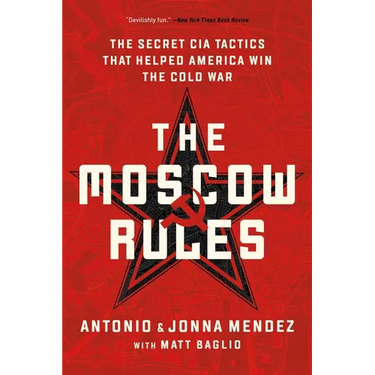 The Moscow Rules: The Secret CIA Tactics That Helped America Win the Cold War