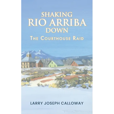 Shaking Rio Arriba Down: The Courthouse Raid