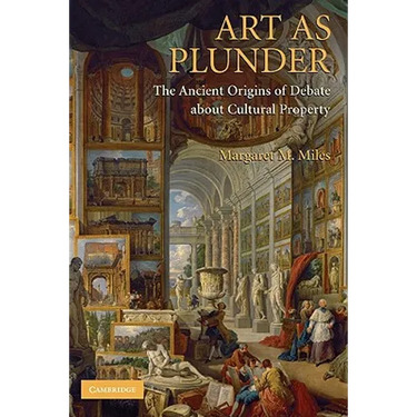 Art as Plunder: The Ancient Origins of Debate about Cultural Property