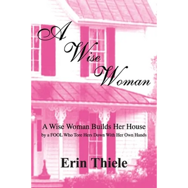 A Wise Woman: By a FOOL Who First Built on Sinking Sand