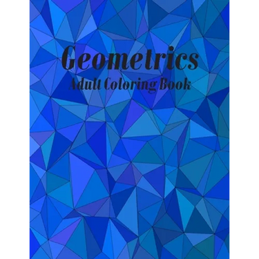 Geometrics Adult Coloring Book: Geometric Easy-To-Color Patterns Coloring Books for Adults Relaxation