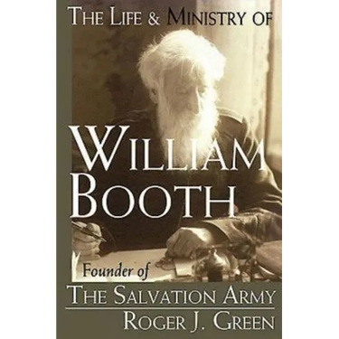 The Life & Ministry of William Booth: Founder of the Salvation Army