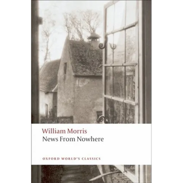 News from Nowhere or an Epoch of Rest: Being Some Chapters from a Utopian Romance
