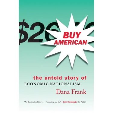 Buy American: The Untold Story of Economic Nationalism