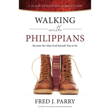 Walking With Philippians: Become The Man God Intends You To Be