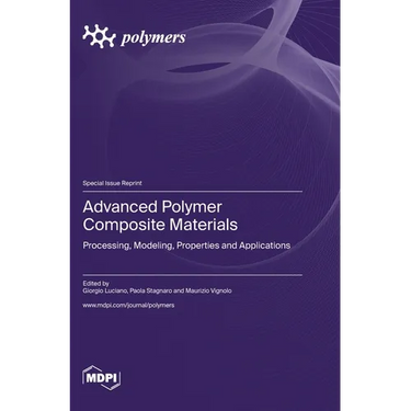 Advanced Polymer Composite Materials: Processing, Modeling, Properties and Applications