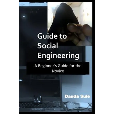 Guide to Social Engineering: A Beginners Guide for the Novice