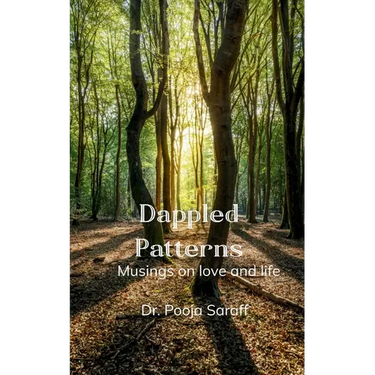 Dappled patterns Musings on love and life