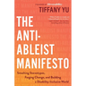 The Anti-Ableist Manifesto: Smashing Stereotypes, Forging Change, and Building a Disability-Inclusive World