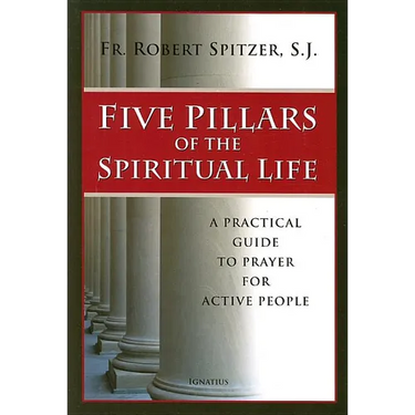 Five Pillars of the Spiritual Life: A Practical Guide to Prayer for Active People
