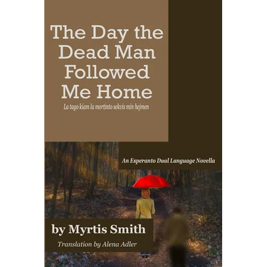 The Day the Dead Man Followed Me Home: An Esperanto Dual Language Novella