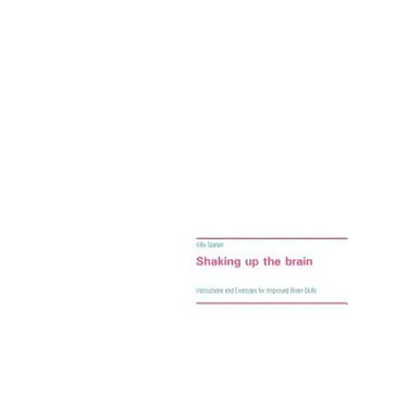 Shaking up the brain: Instructions and Exercises for Improved Brain Skills