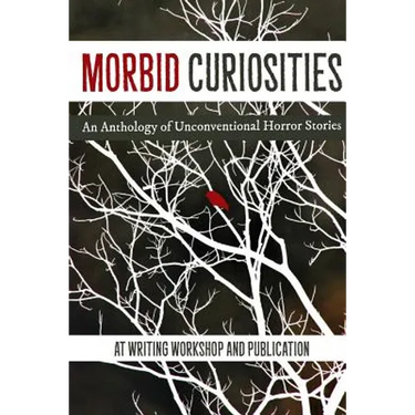 Morbid Curiosities: An Anthology of Unconventional Horror Stories