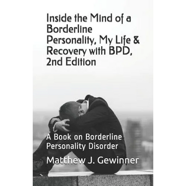 Inside the Mind of a Borderline Personality, My Life & Recovery with Bpd, 2nd Ed: A Book on Borderline Personality Disorder
