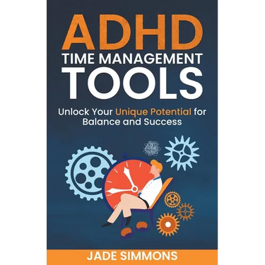 ADHD Time Management Tools: Unlock Your Unique Potential for Balance and Success