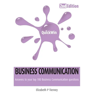 Quick Win Business Communication 2e: Answers to Your Top 100 Business Communication Questions