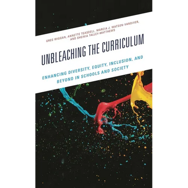 Unbleaching the Curriculum: Enhancing Diversity, Equity, Inclusion, and Beyond in Schools and Society