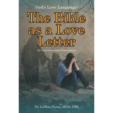 God's Love Language: The Bible as a Love Letter: An Unconventional Dissertation