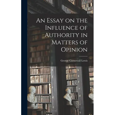 An Essay on the Influence of Authority in Matters of Opinion