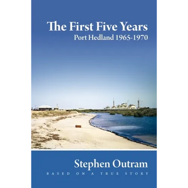 The First Five Years: Port Hedland 1965-1970