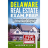 Delaware Real Estate Exam Prep: The Complete Guide to Passing the Delaware Real Estate Salesperson License Exam the First Time!