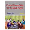 Crucial Chess Skills for the Club Player