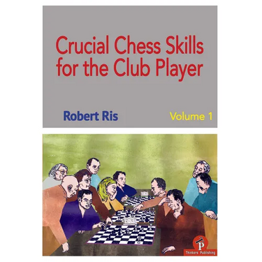 Crucial Chess Skills for the Club Player