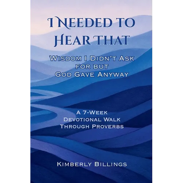 I Needed to Hear That: Wisdom I Didn't Ask for but God Gave Anyway