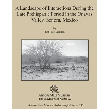 A Landscape of Interactions During the Late Prehispanic Period in the Onavas Valley, Sonora, Mexico