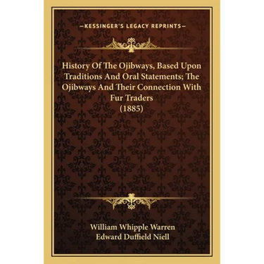 History Of The Ojibways, Based Upon Traditions And Oral Statements; The Ojibways And Their Connection With Fur Traders (1885)