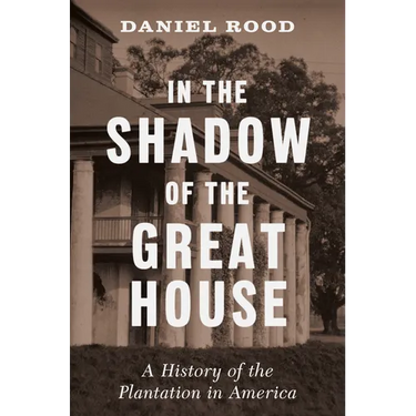 In the Shadow of the Great House: A History of the Plantation in America