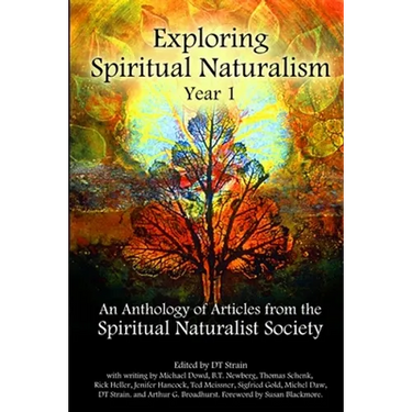 Exploring Spiritual Naturalism, Year 1: An Anthology of Articles from the Spiritual Naturalist Society