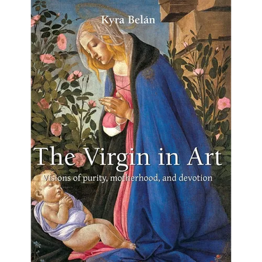 The Virgin in Art: Visions of purity, motherhood, and devotion