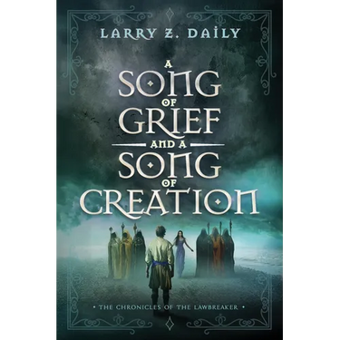 A Song of Grief and a Song of Creation: Book Three of the Chronicles of the Lawbreaker