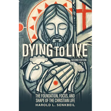 Dying to Live: The Foundation, Focus, and Shape of the Christian Life, 2nd Edition