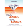 Real Leader. Real Legacy: The Power of Leadership at Every Stage of Your Working Life