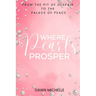Where Pearls Prosper: From The Pit of Despair To The Palace of Peace