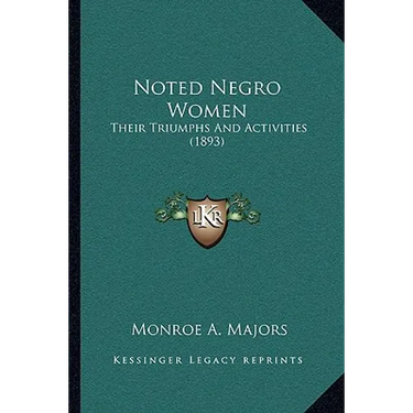 Noted Negro Women: Their Triumphs And Activities (1893)