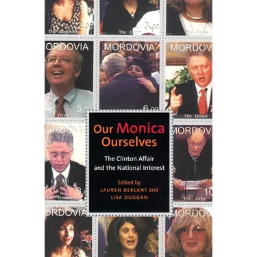 Our Monica, Ourselves: The Clinton Affair and the National Interest