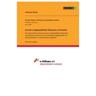 Arrow's Impossibility Theorem in Practice: To what Extent does Arrow's Impossibility Theorem Constitute an Issue for the Practical Application of Voti
