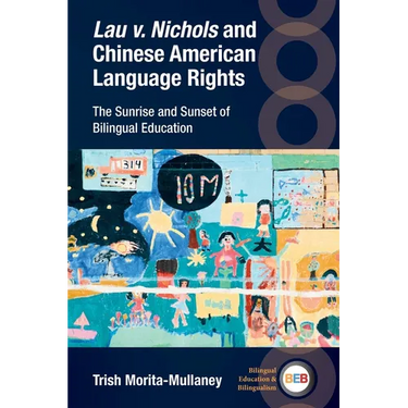 Lau V. Nichols and Chinese American Language Rights: The Sunrise and Sunset of Bilingual Education