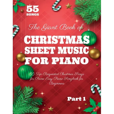 The Giant Book of Christmas Sheet Music For Piano: 55 Top-Requested Christmas Songs for Piano Easy Piano Songbook for Beginners