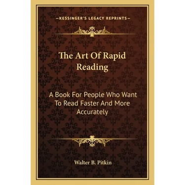 The Art Of Rapid Reading: A Book For People Who Want To Read Faster And More Accurately