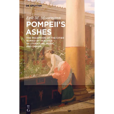Pompeii's Ashes: The Reception of the Cities Buried by Vesuvius in Literature, Music, and Drama