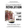 ClutterFree Revolution: Simplify Your Stuff, Organize Your Life & Save the World
