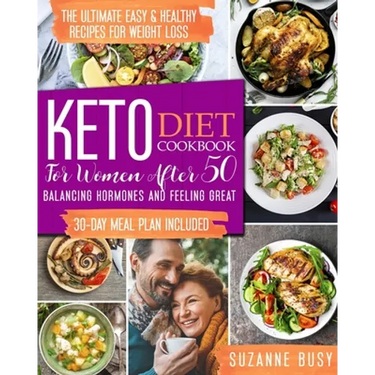 Keto Diet Cookbook for Women After 50: The Ultimate Easy & Healthy Recipes for Weight Loss, Balancing Hormones and Feeling Great - 30-Day Meal Plan In