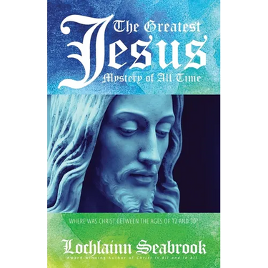 The Greatest Jesus Mystery of All Time: Where Was Christ Between the Ages of 12 and 30?